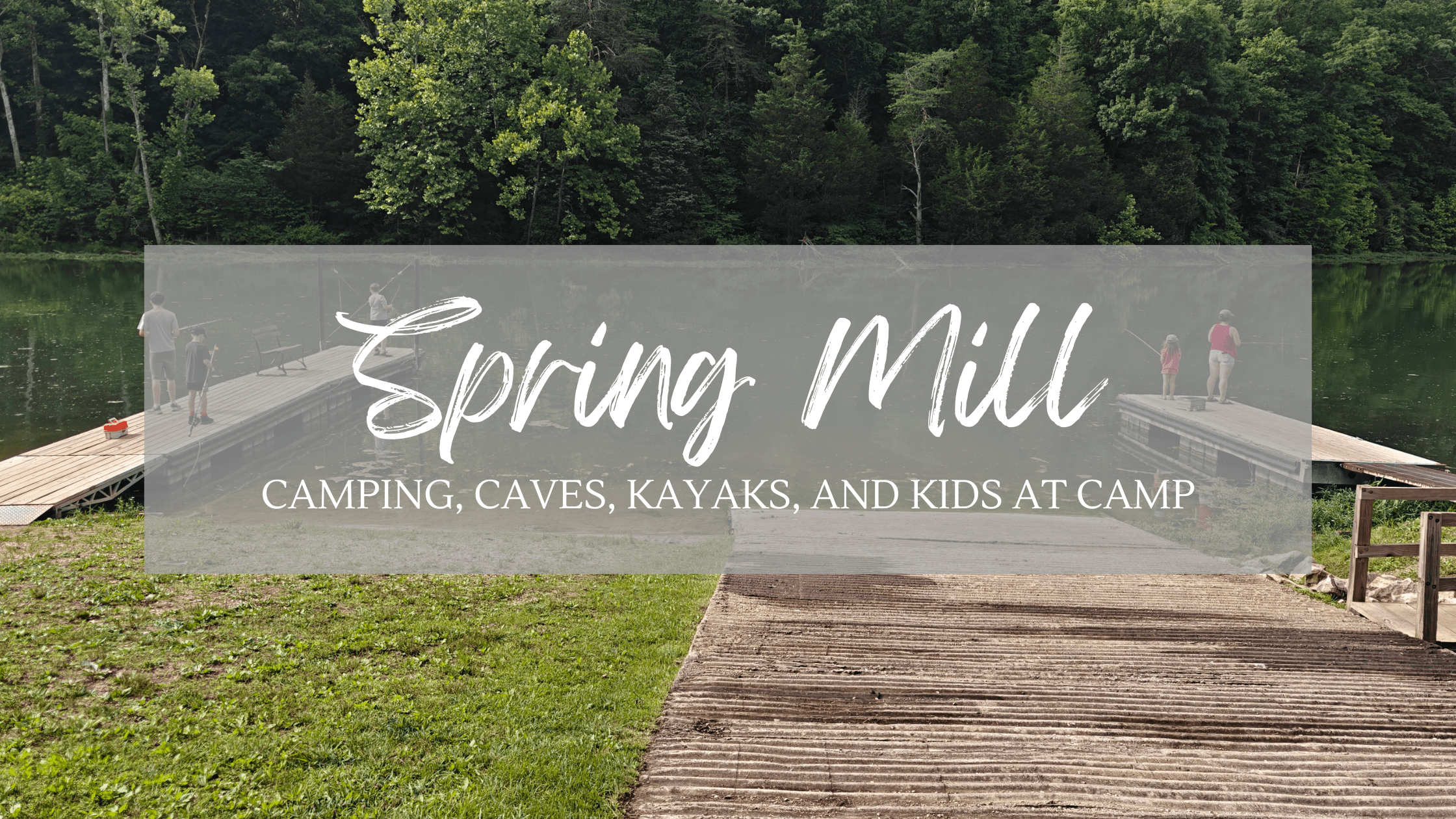 Spring Mill State Park: Camping, Caves, Kayaks, and Kids at Camp
